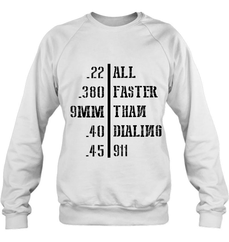 Funny Gun Calibers Faster Than 911 Cool Weapon Lover Gift Sweatshirt