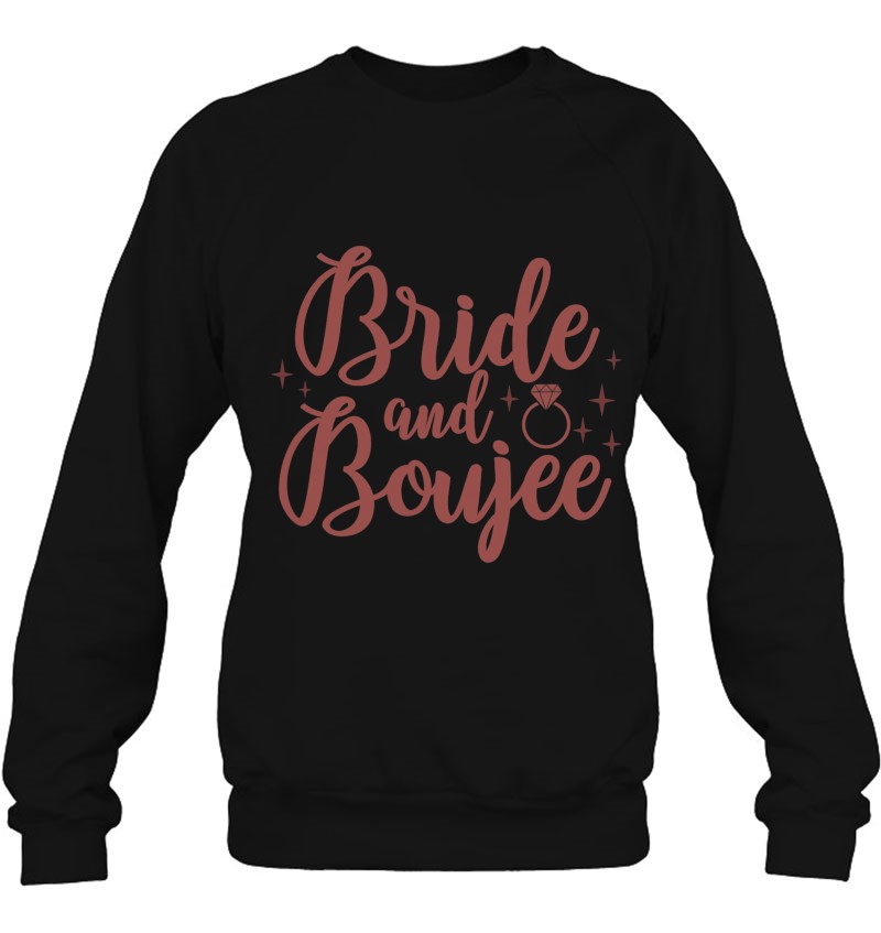 Bride And Boujee Bachelorette Party Brides To Be Bridesmaid Sweatshirt