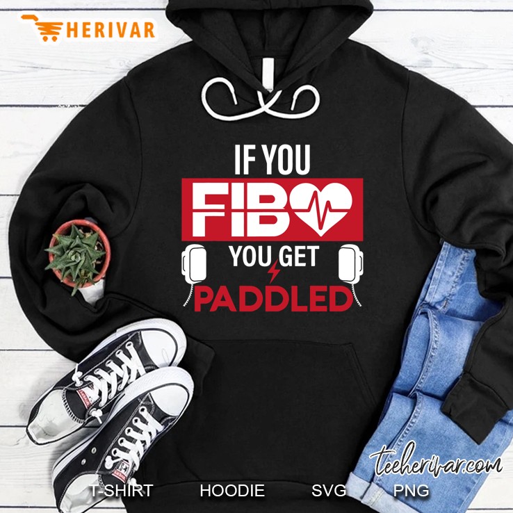 If You Fib You Get Paddled Funny Emergency Room Rn Gift Hoodie