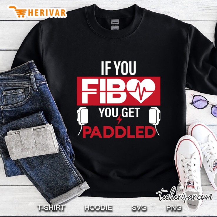 If You Fib You Get Paddled Funny Emergency Room Rn Gift Sweatshirt