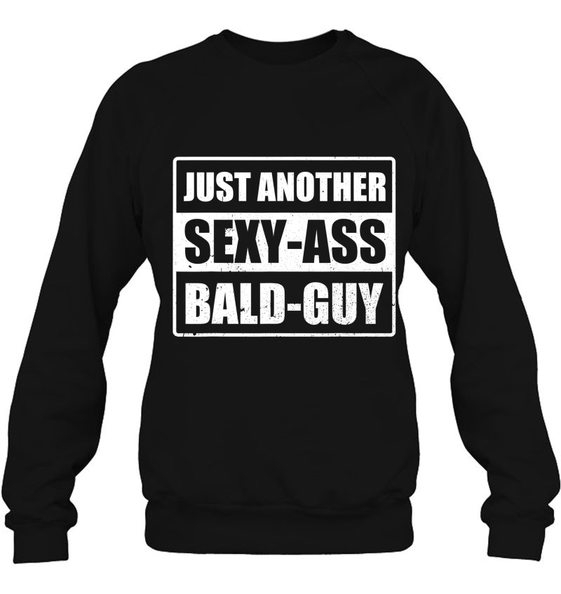 Just Another Sexy Ass Bald Guy Funny Mens