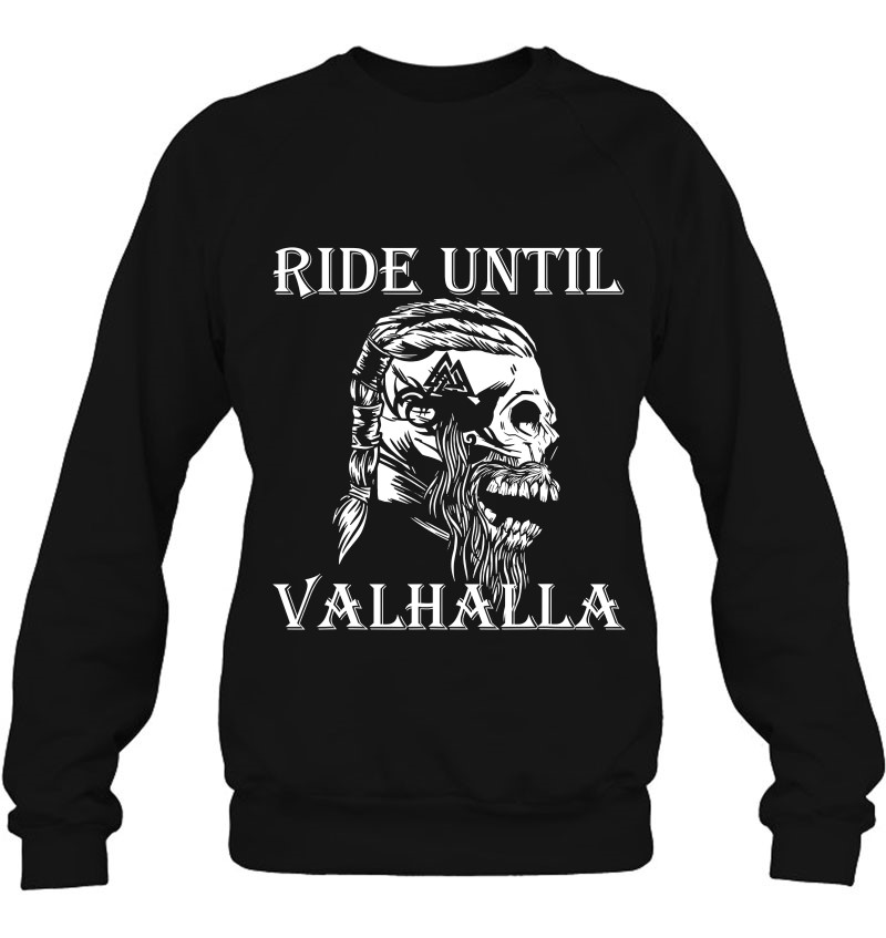 Viking Ride Until Valhalla Biker Motorcyclist Gift Sweatshirt