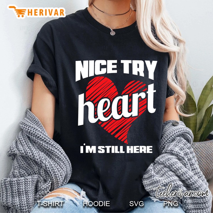 Heart Attack Survivor Tshirt Nice Try Heart I