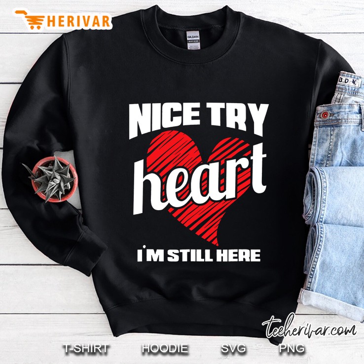 Heart Attack Survivor Tshirt Nice Try Heart I