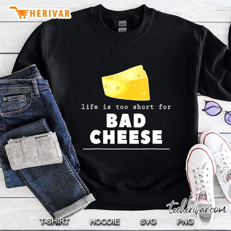 Life Is Too Short For Bad Cheese Dairy Farmer Cheesemaking Sweatshirt