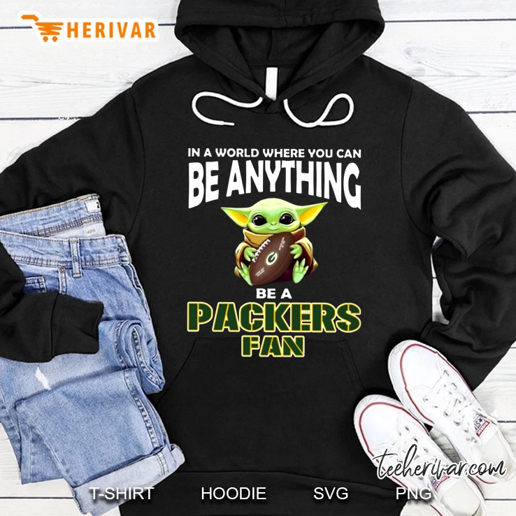 Baby Yoda In A World Where You Can Be Anything Be A Packers Fan Hoodie