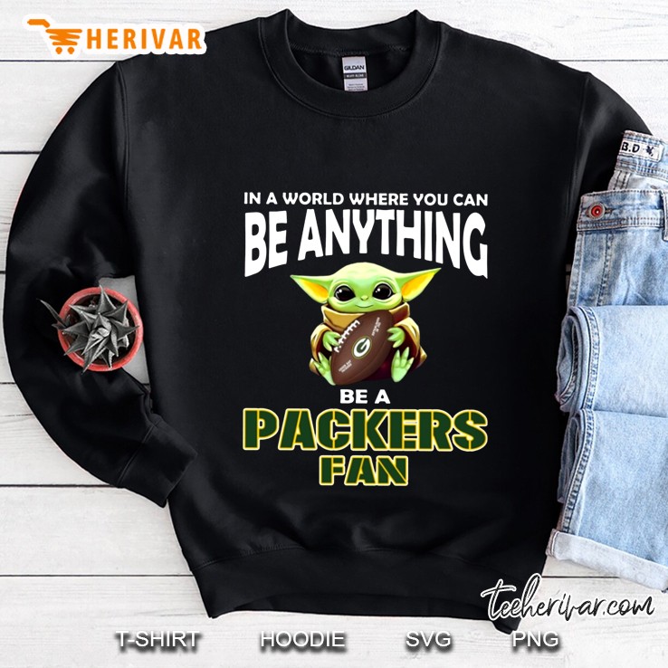 Baby Yoda In A World Where You Can Be Anything Be A Packers Fan Sweatshirt