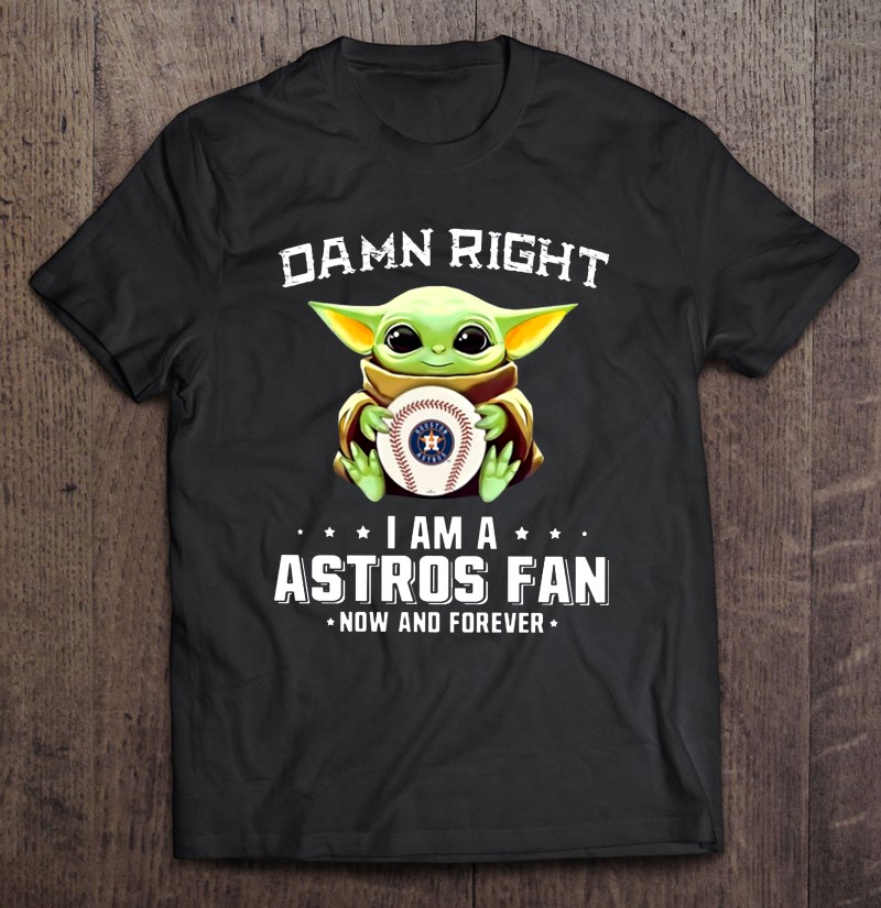 Baby Yoda Damn Right I Am A Astros Fan Now And Forever