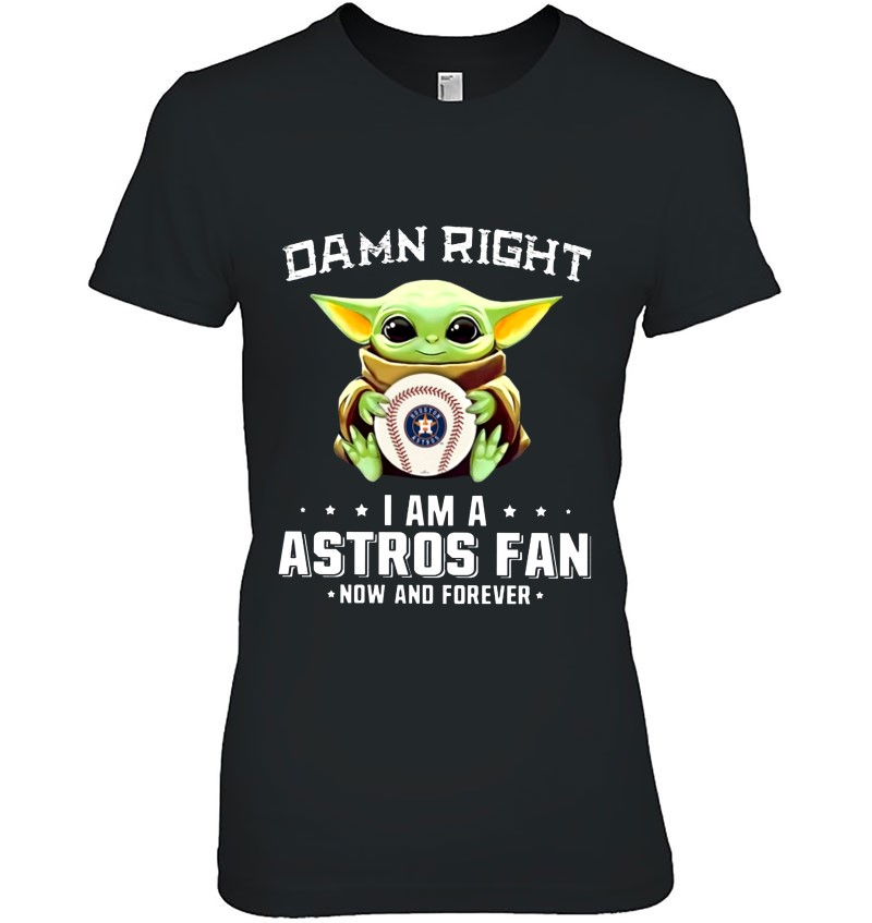 Baby Yoda Damn Right I Am A Astros Fan Now And Forever Houston Astros  Baseball Team Fan T Shirts, Hoodies, Sweatshirts & Merch