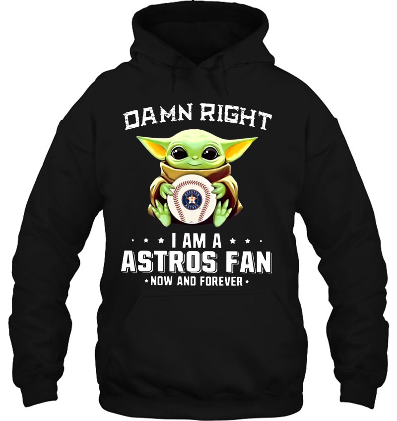 Baby Yoda Damn Right I Am A Astros Fan Now And Forever Houston