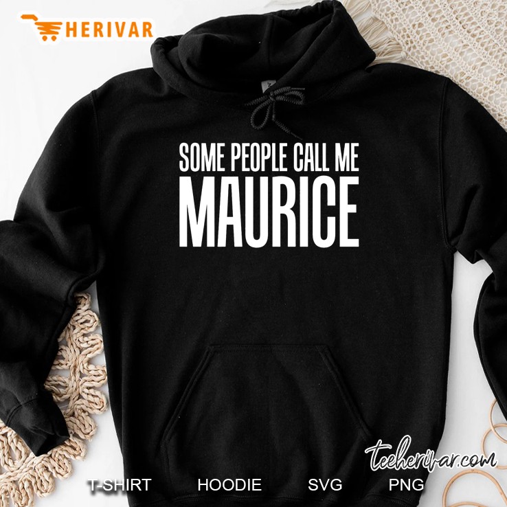 Some People Call Me Maurice Rock And Roll Hoodie