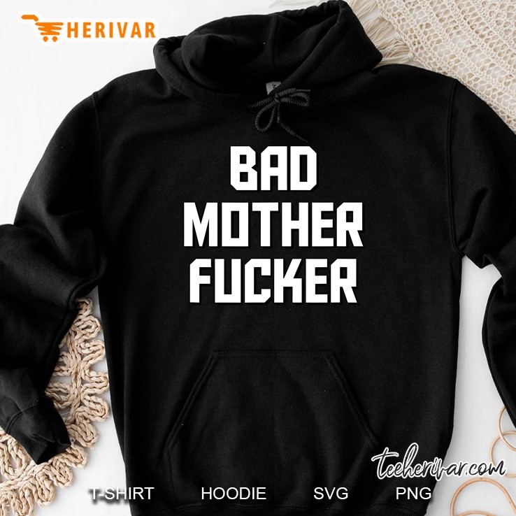 Bad Mother Fucker The Original Bad Motherfucker Hoodie