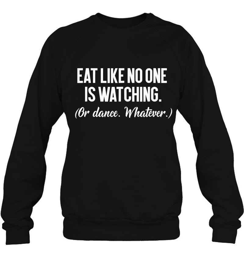 Eat Like No One Is Watching Food Lover Sweatshirt