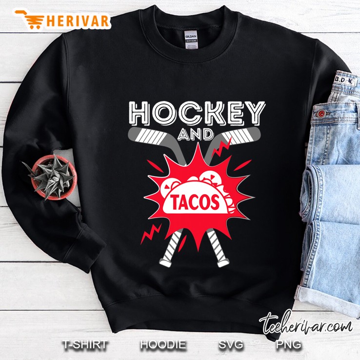Hockey And Tacos - Funny Ice Hockey Player Gift Hockey Fan Sweatshirt