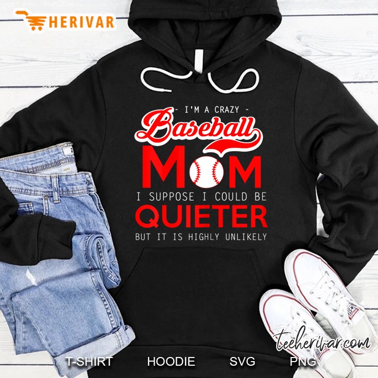 Baseball - Crazy Mom - I Suppose I Could Be Quieter Hoodie