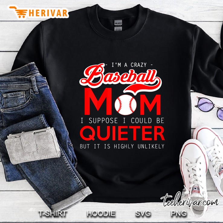 Baseball - Crazy Mom - I Suppose I Could Be Quieter Sweatshirt