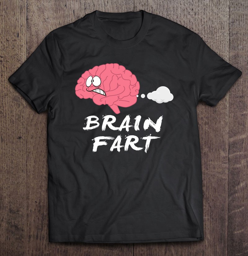 Brain Fart Thinking Farter Toilet Pun Funny Sarcasm Shirt