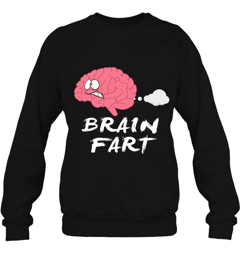 Brain Fart Thinking Farter Toilet Pun Funny Sarcasm Sweatshirt