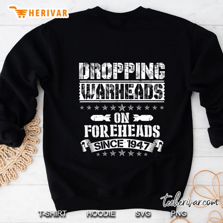 Dropping Warheads On Foreheads Military Air Power Sweatshirt