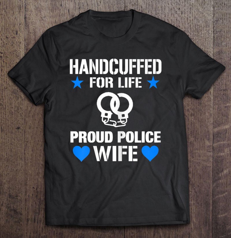 Handcuffed For Life Funny Police Officers Wife Cops
