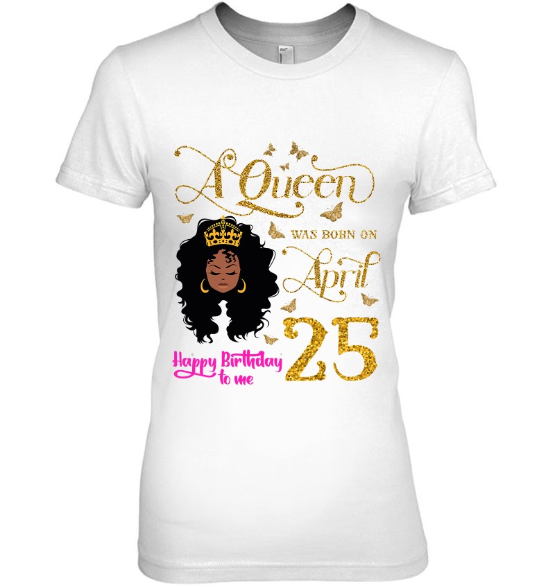 A Queen Was Born On April 25 Happy Birthday To Me 25Th April Mugs