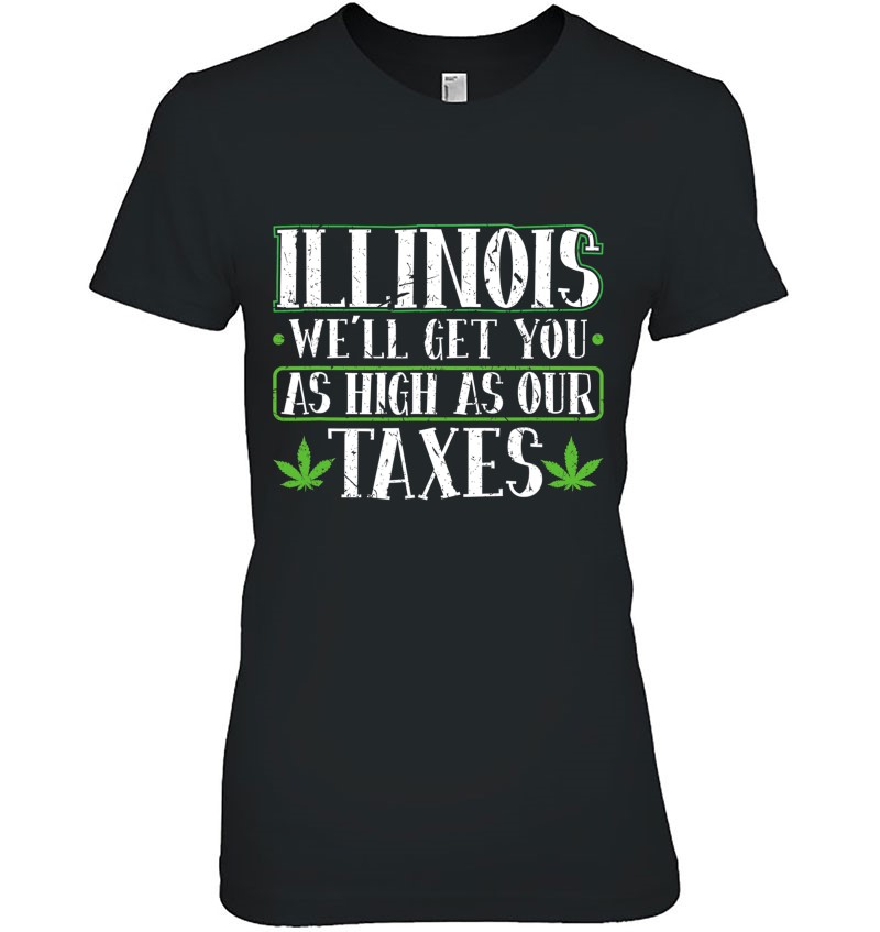 Illinois We'll Get You High As Our Taxes Legal Weed Cannabis Sweatshirt