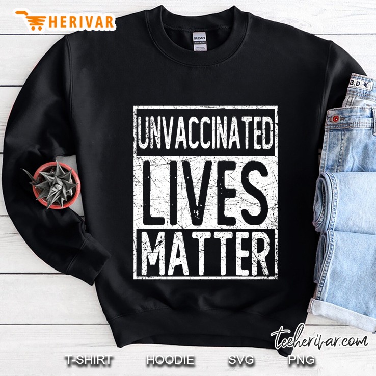 Unvaccinated Lives Matter Sweatshirt