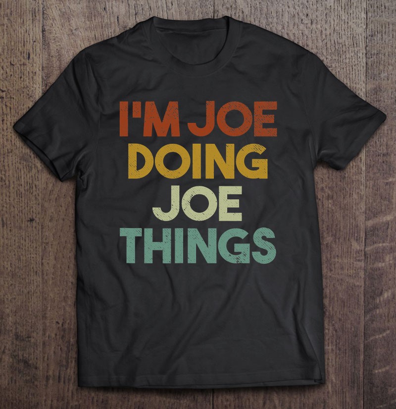 I'm Joe Doing Joe Things Funny First Name Joe