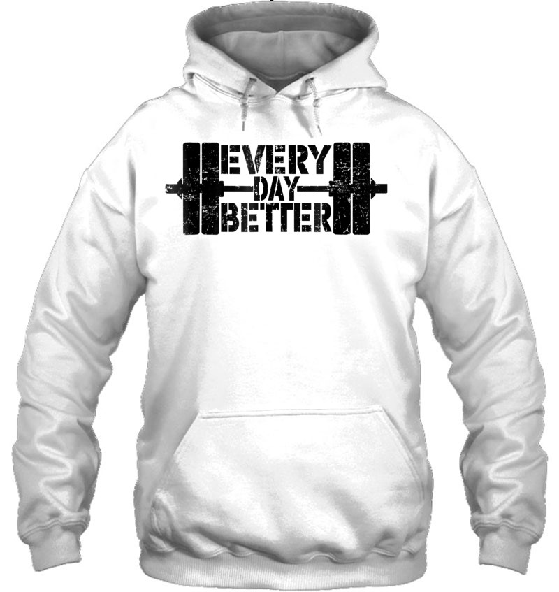 Every Day Better Weight Lifting Fitness Gym Lifter T-Shirts, Hoodies ...