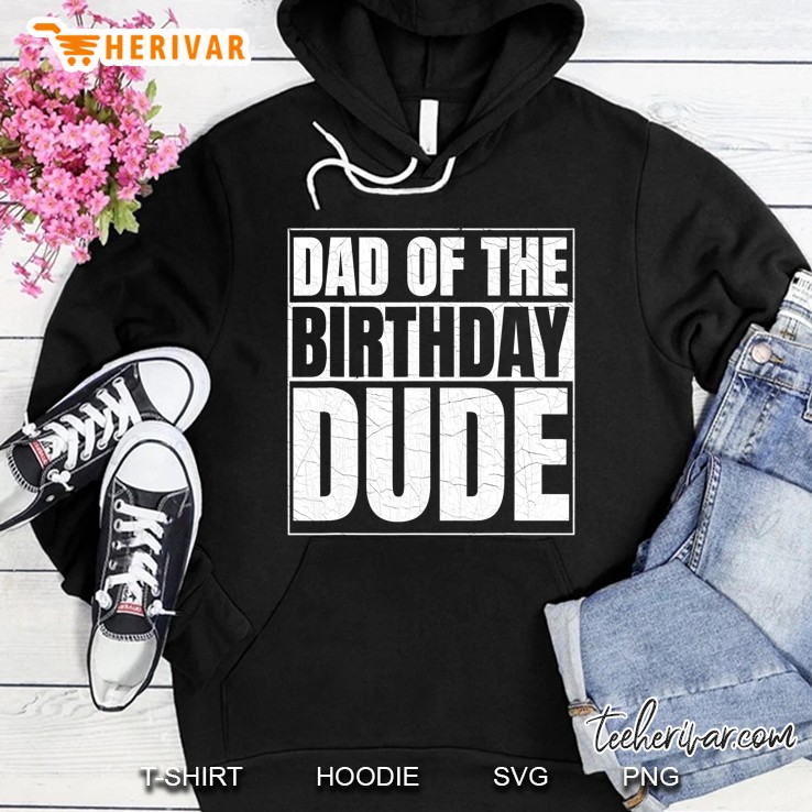 Dad Of The Birthday Dude Birthday Party Proud Dad Of Boys Hoodie