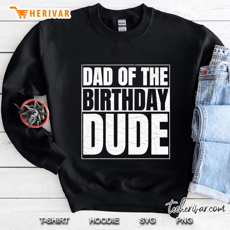 Dad Of The Birthday Dude Birthday Party Proud Dad Of Boys Sweatshirt