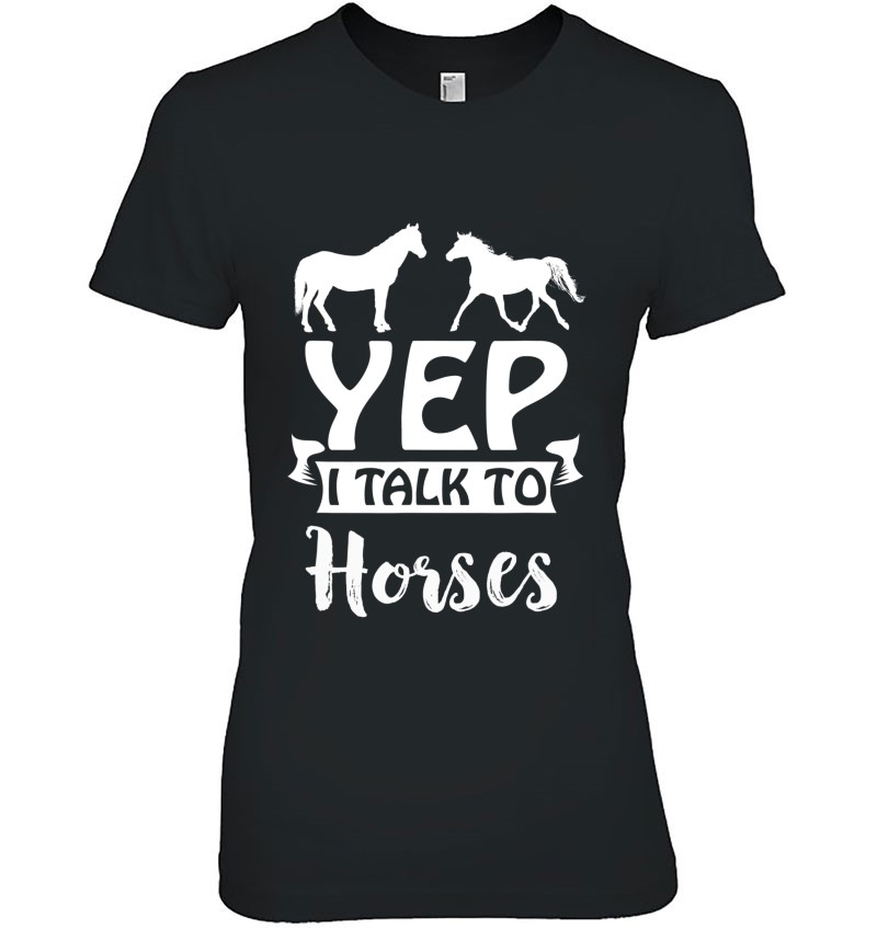 Yep I Talk To Horses Horse Lovers Equitation Ladies Tee