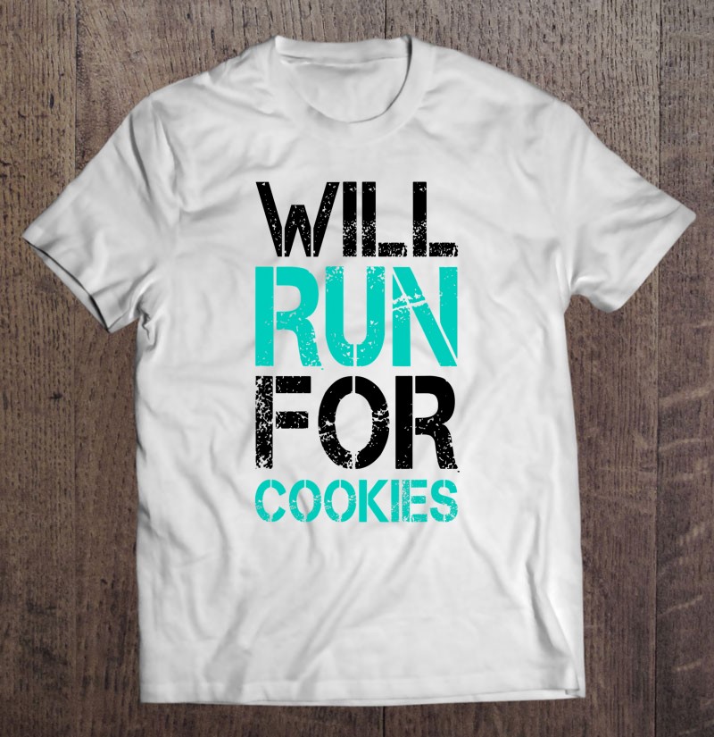 Will Run For Cookies Shirt - Funny Running