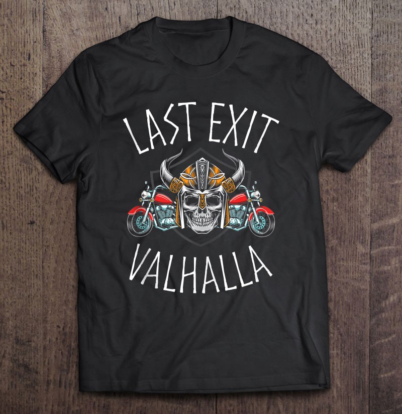 Last Exit Valhalla Biker Vikings Quote Shirt