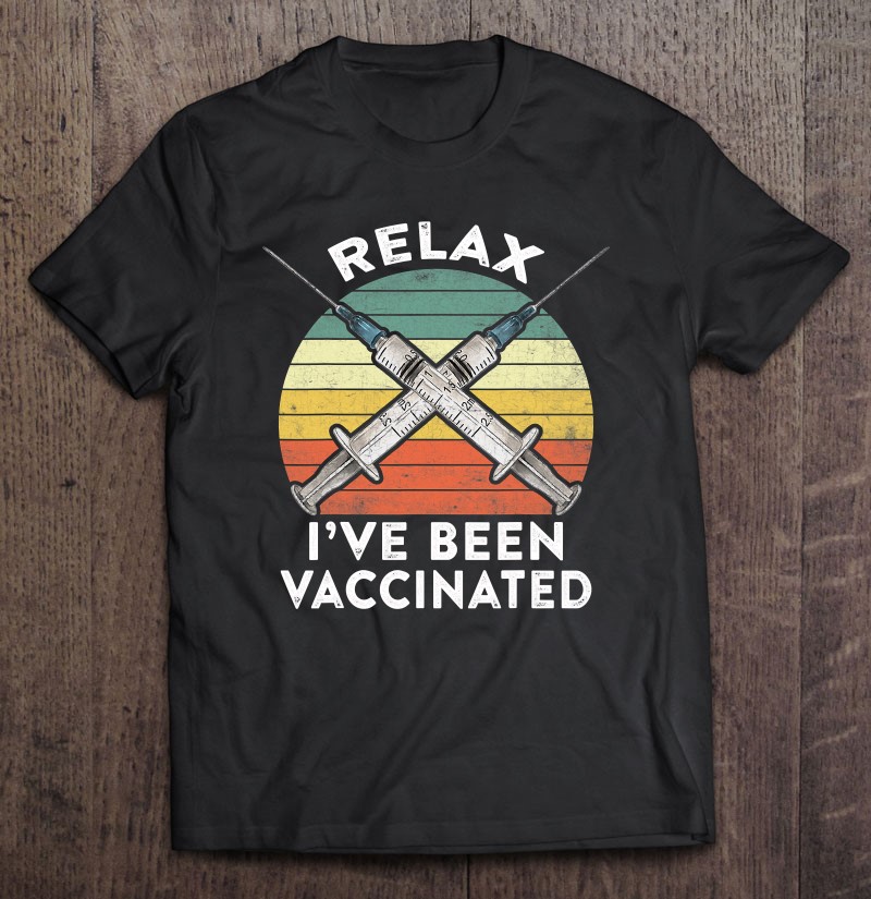 Relax I've Been Vaccinated Funny Cute Tee