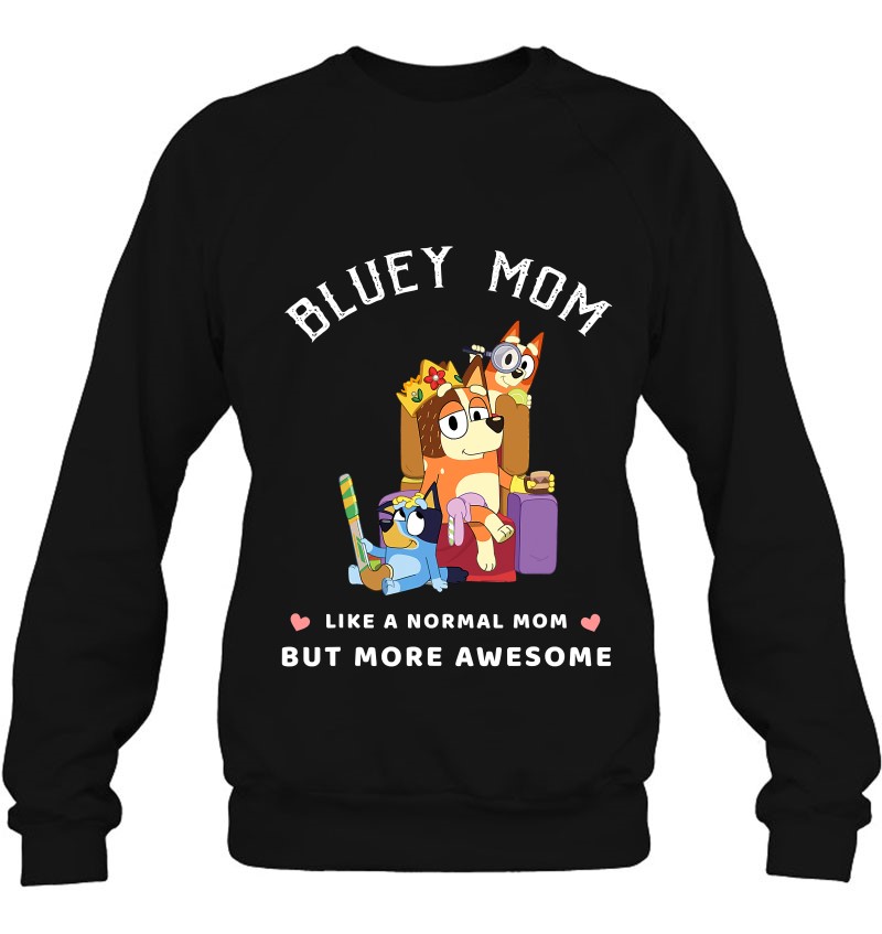 Bluey Mom Like A Normal Mom But More Awesome Sweatshirt