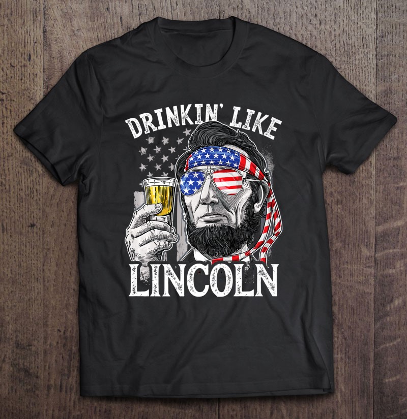 4th of July Drinkin' Like Lincoln Mens T Shirt