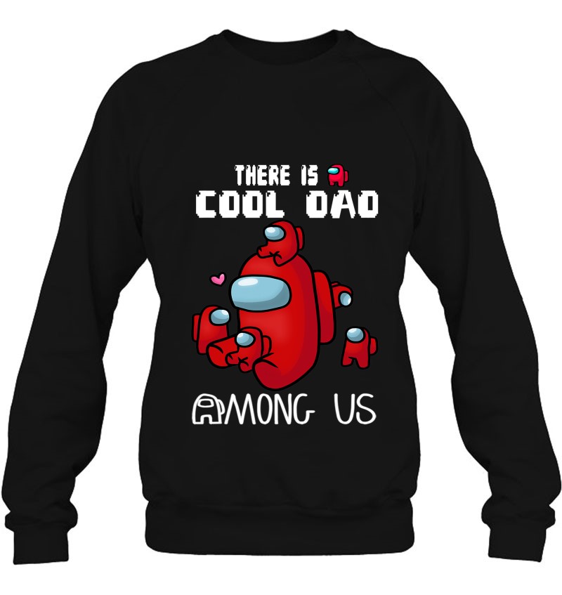 There Is A Cool Dad A.M.O.N.G Us, Father's Day A.M.O.N.G Us Sweatshirt