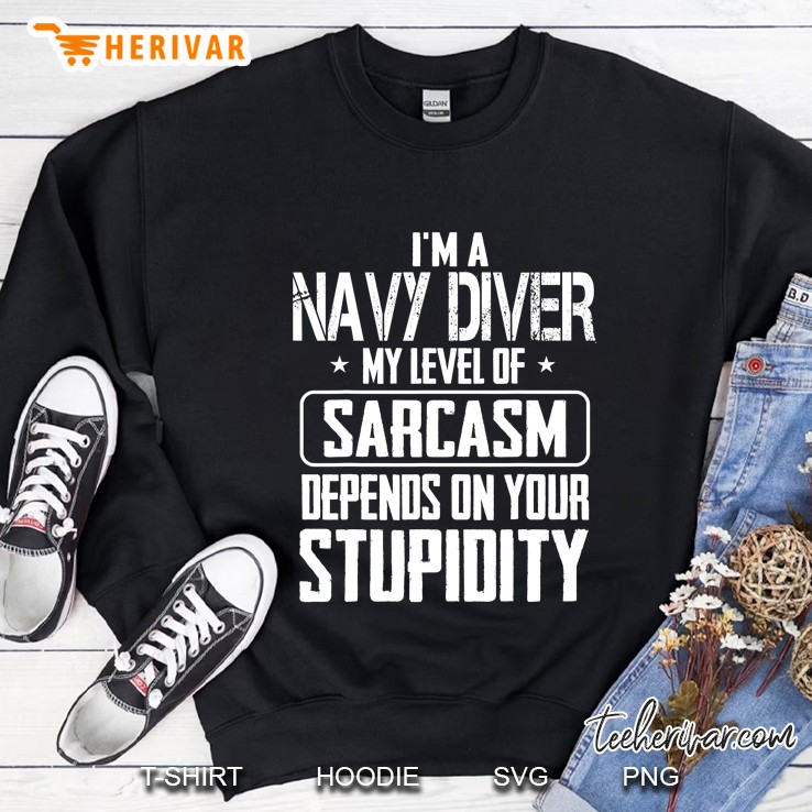 Navy Diver My Level Of Sarcasm Depends On Your Sweatshirt