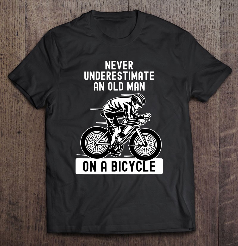 Never Underestimate An Old Guy On A Bicycle Funny Mens Unisex T-Shirt