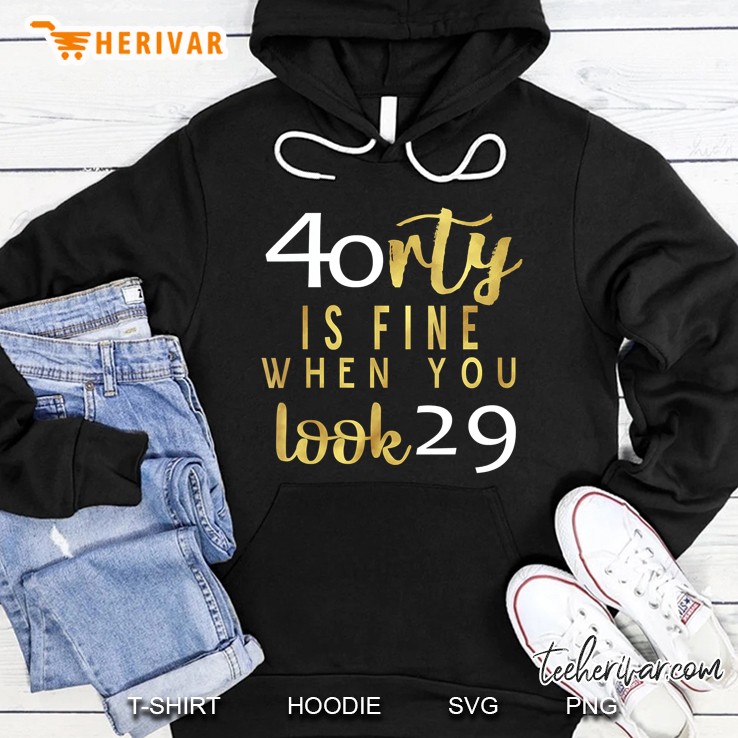 Funny Womens 40Th Birthday Gift 40 Is Fine When You Look 29 Ver2 Hoodie