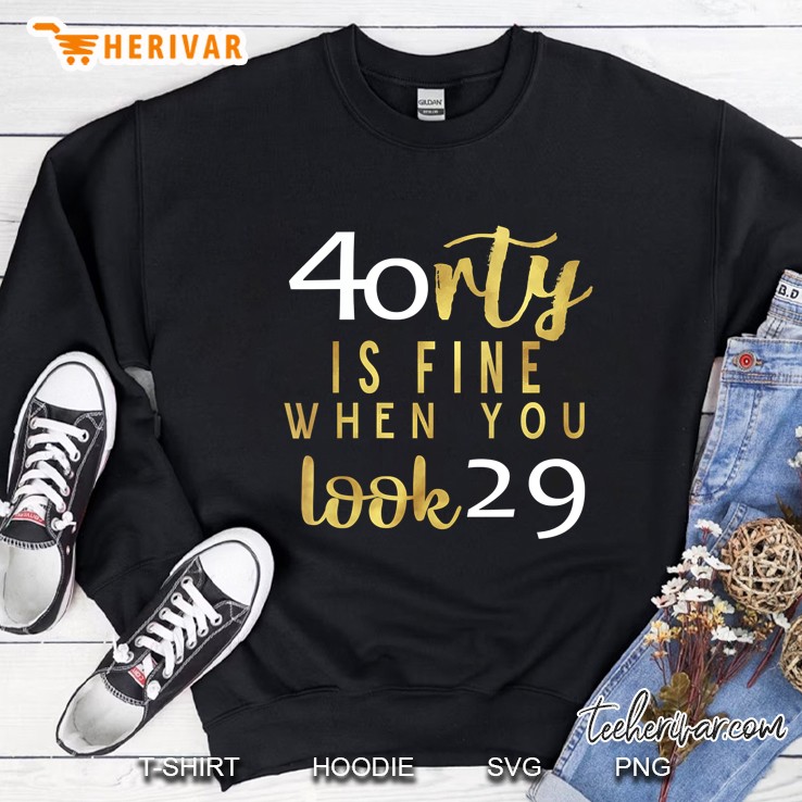 Funny Womens 40Th Birthday Gift 40 Is Fine When You Look 29 Ver2 Sweatshirt