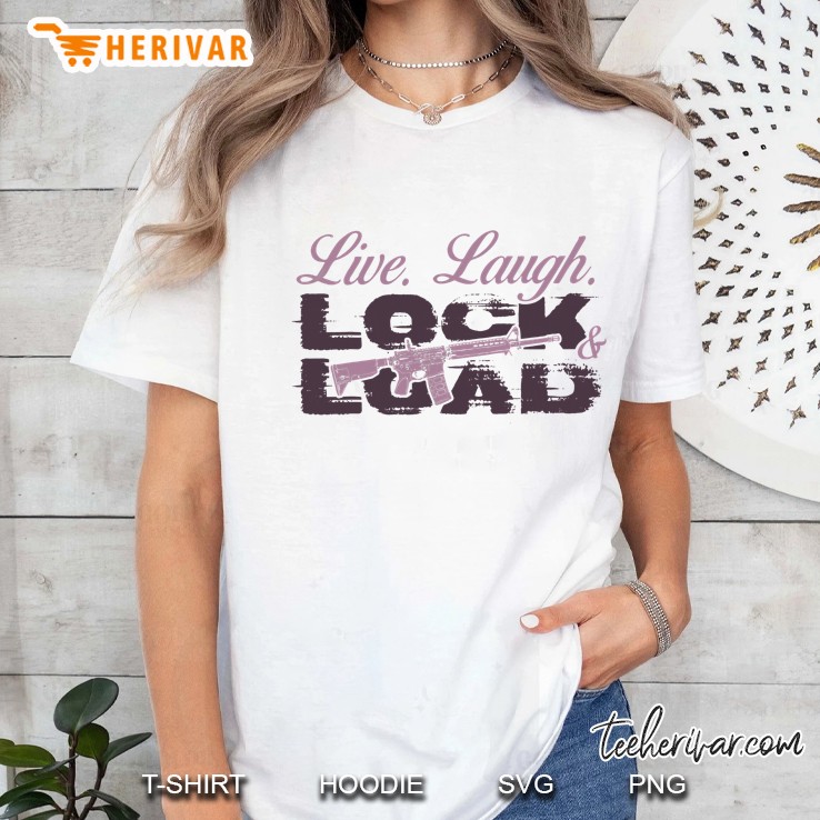 Live Laugh Lock And Load Women Gun Ladies Tee