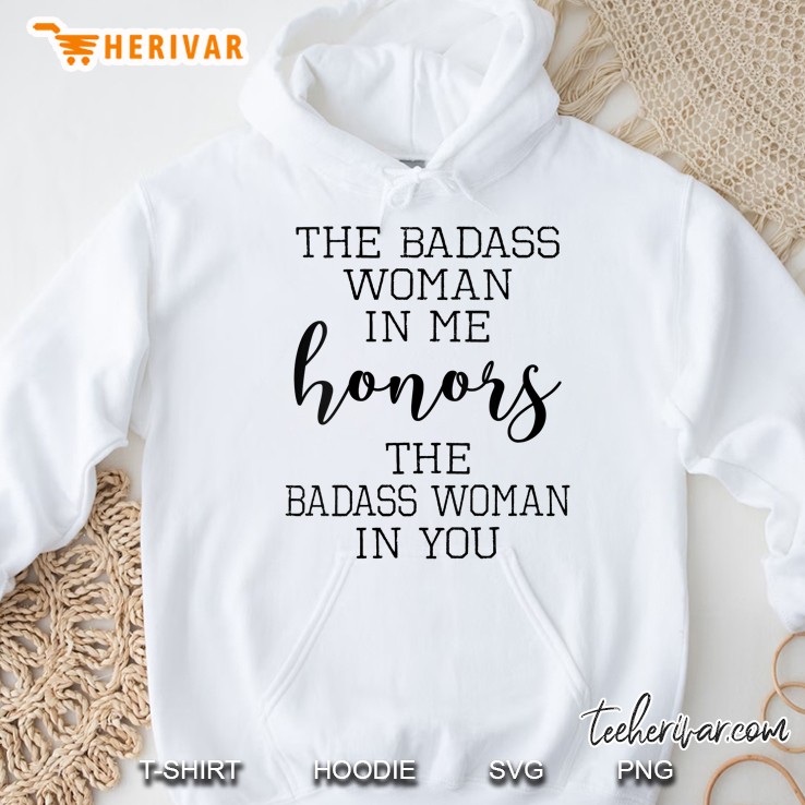 Yoga - The Badass Woman In Me Honors The Badass Woman In You Hoodie