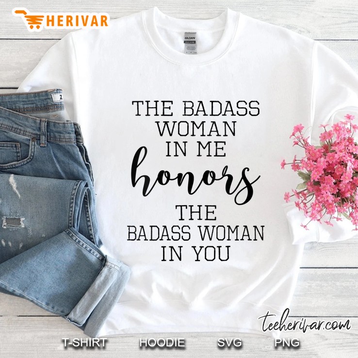 Yoga - The Badass Woman In Me Honors The Badass Woman In You Sweatshirt