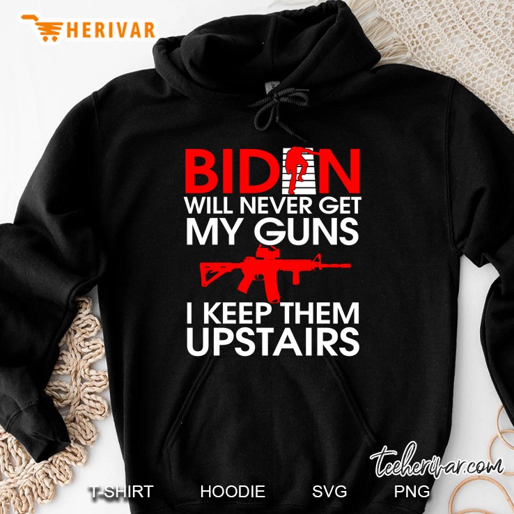 Biden Will Never Get My Guns I Keep Them Upstairs Biden Falling Memes Air Force One Hoodie