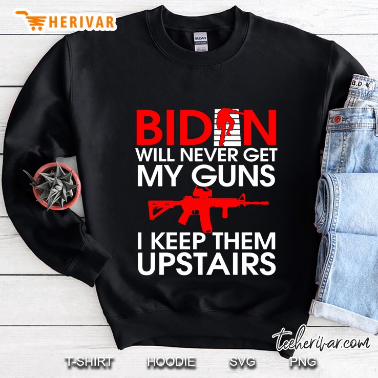 Biden Will Never Get My Guns I Keep Them Upstairs Biden Falling Memes Air Force One Sweatshirt