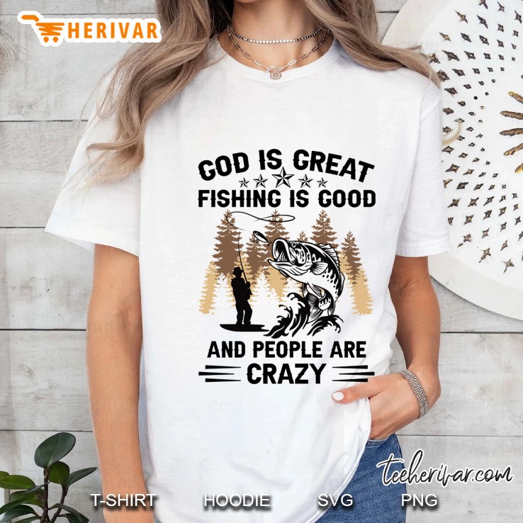 God Is Great Fishing Is Good And People Are Crazy Gift Bass Fishing Ladies Tee