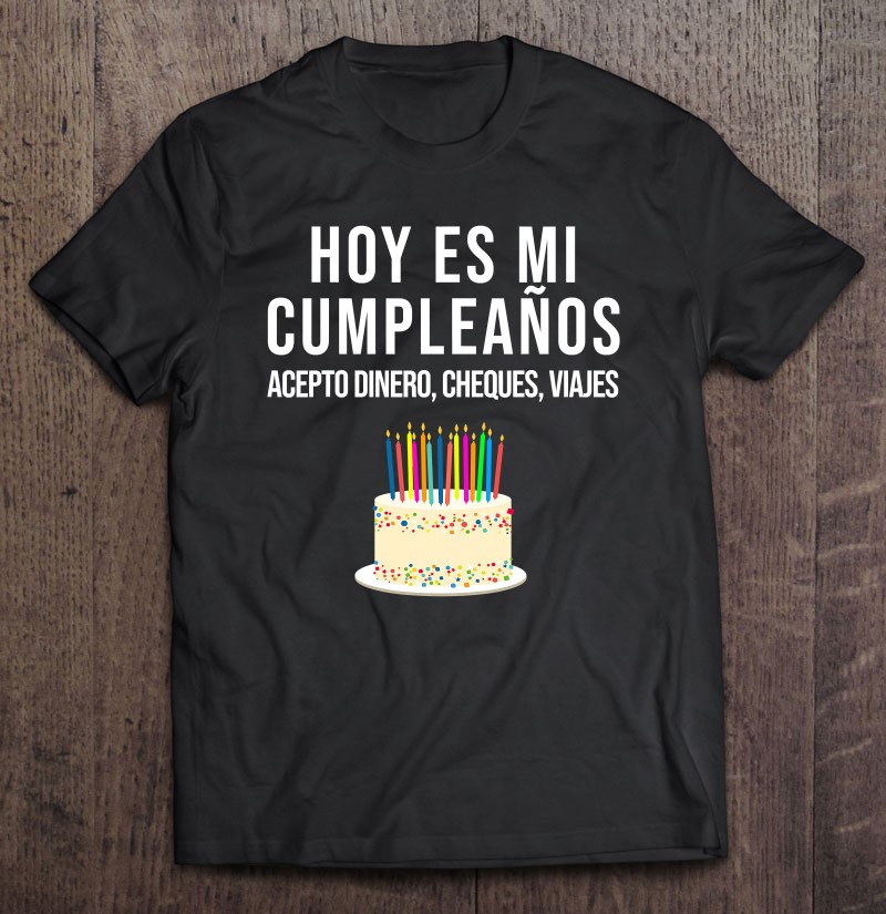  Hoy Es Mi Cumpleaños Funny Birthday Gift Spanish Playera Camisetas, Sudadera con Capucha, Sudadera