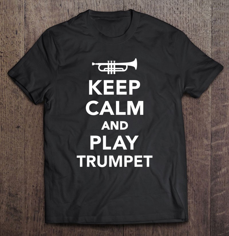 Keep Calm And Play Trumpet Tee